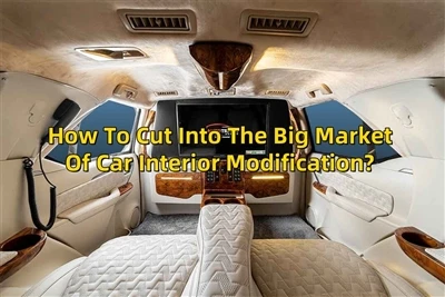 How to cut into the big market of car interior modification?
